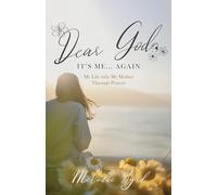 Dear God, It's Me... Again: My Life with My Mother Through Prayers