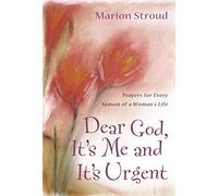 Dear God, It's Me and It's Urgent: Prayers for Every Season of a Woman's Life