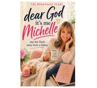 Dear God, It's Me Michelle: One Hot Flash Away from a Felony