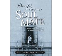 Dear God, Send Me A Soul Mate: Eight Steps for Finding a Spouse...God's Way