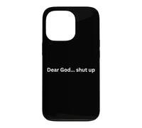 Dear God... shut up! funny design for humor Desk Slang Case for iPhone 13 Pro