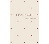 Dear God, Today I'm Feeling...: For every feeling you can’t put into words with anyone else but Him.