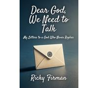 Dear God, We Need to Talk: My Letters to a God Who Never Replies
