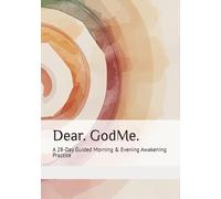 Dear. GodMe.: A 28-Day Guided Morning & Evening Awakening Practice