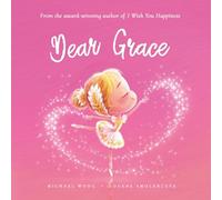 Dear Grace: A loving letter reminding every girl that she is strong, brave, kind, and deeply loved, just as she is. (The Unconditional Love for Grace Series)