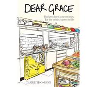 Dear Grace: Recipes from your mother, for the next chapter in life
