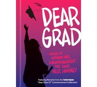 Dear Grad: Words of Wisdom and Encouragement for Your Next Journey
