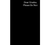 ''Dear grades, Please be nice '' Ruled student notebook: A Funny Composition Notebook for Students | Ruled Journal for School, Homework, Class Notes & Creative Ideas