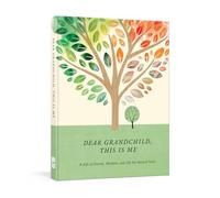 Dear Grandchild, This Is Me: A Gift of Stories, Wisdom, and Off-the-record Tales