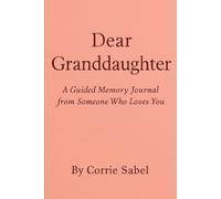 Dear Granddaughter:: A Guided Memory Journal from Someone Who Loves You