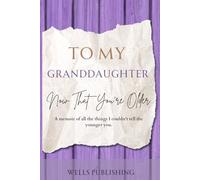 Dear Granddaughter, Now That You're Older: A Memoir of All the Things I Couldn't Tell the Younger You