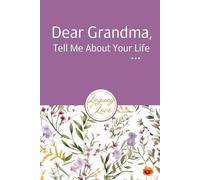 Dear Grandma, Tell Me About Your Life: A Grandmother's Guided Journal to Share Her Life Story