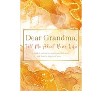 Dear Grandma, Tell Me About Your Life: (UK Version) A Grandmother's Guided Journal to Share Her Life Story