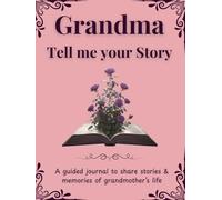 Dear Grandma, Tell Me Your Story: My Grandma's Story | A Grandma's Guided Keepsake Journal to Share her Life & her Memories | +350 Prompts | 166 Pages, 8,25x11 inches