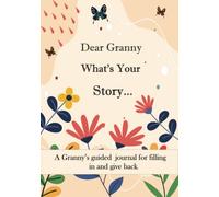 Dear Granny What's Your Story ...: A Unique Personalized Granny Journal with plenty of questions ranging from childhood to adulthood...