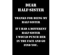 Dear Great Half-Sister, Thanks for being my Half-Sister: Funny & Elegant notebook 6x9 Journal 120 Pages, Perfect for Notes, Journaling, Christmas gifts