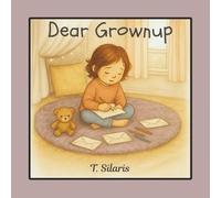 Dear Grownup: Little Letters with Big Feelings, Perfect for Parents, Caregivers, Educators, and Counselors, Ages 3-8