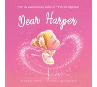 Dear Harper: A loving letter reminding every girl that she is strong, brave, kind, and deeply loved, just as she is. (The Unconditional Love for Harper Series)
