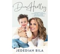 Dear Hartley : Thoughts on Character, Kindness, and Building a Brighter World