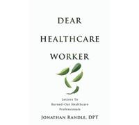 Dear Healthcare Worker: Letters To Burned-Out Healthcare Professionals