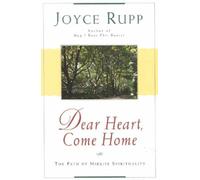 [(Dear Heart, Come Home : Path of Mid-life Spirituality)] [By (author) Joyce Rupp] published on (June, 1996)