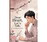 Dear Heart, Let’s Talk: A Guided Journal for Healing, Self-Discovery, and Inner Peace