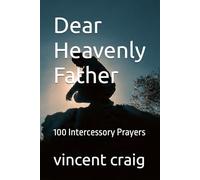 Dear Heavenly Father: 100 Intercessory Prayers