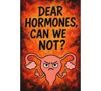 Dear Hormones, Can We Not?