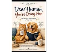 Dear Human, You're Doing Fine: The Secret Conversations of Your Pets (The Dear Human Series)