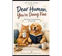 Dear Human, You're Doing Fine: The Secret Conversations of Your Pets (The Dear Human Series)