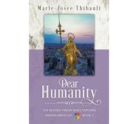 Dear Humanity - Book 3: The Blessed Virgin Mary Explains Marian Miracles