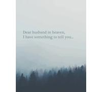 Dear Husband in heaven, I Have Something To Tell You: A Grief Journal to Write Letters to Your Husband