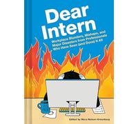 Dear Intern: Workplace Blunders, Mishaps, and Major Disasters from Professionals Who Have Seen (and Done) It All