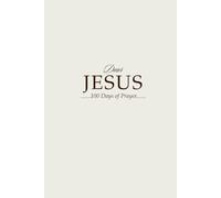 Dear Jesus 100 Days of Prayer: 100-Days Christian Prayer Journal: Daily Devotions, Scripture, and Reflection to Grow Your Faith
