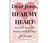 Dear Jesus, HEAR MY HEART: A Gentle Space for Prayer, Faith & Hope for Women