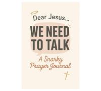 Dear Jesus, We need to talk: A snarky prayer journal