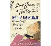 Dear Joan and Jericha - Why He Turns Away: Do's and Don'ts, from Dating to Death