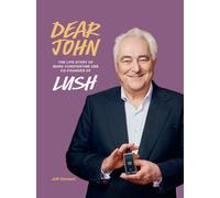 Dear John : The Life Story of Mark Constantine CEO Co-Founder of Lush