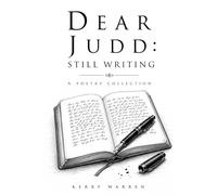 Dear Judd: Still Writing: A Poetry Collection