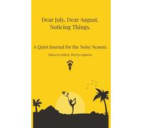 Dear July, Dear August. Noticing Things.: A Quiet Journal for the Noisy Season. (PAWSITIVE NOTES by Paw&Pen)