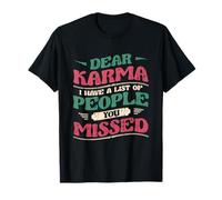 Dear Karma I Have A List Of People You Missed Funny Karma T-Shirt