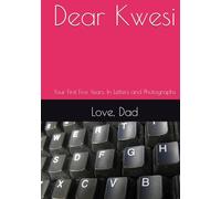 Dear Kwesi: Your First Five Years, In Letters and Photographs