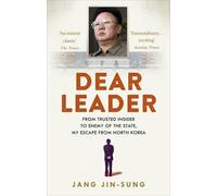 [Dear Leader: North Korea's Senior Propagandist Exposes Shocking Truths Behind the Regime] (By: Jang Jin-Sung) [published: February, 2015]