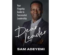 Dear Leader: Your Flagship Guide to Successful Leadership