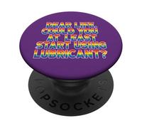 Dear Life Start Using Lubricant LGBTQ Funny PopSockets Adhesive PopGrip