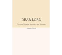 Dear Lord: Prayers of Longing,Surrender,and Gratitude