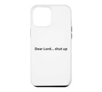 Dear Lord... shut up! funny design for humor Office Slang Case for iPhone 12 Pro Max