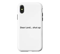 Dear Lord... shut up! funny design for humor Office Slang Case for iPhone X/XS