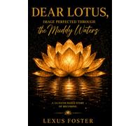 Dear Lotus: Image Perfected Through The Muddy Waters