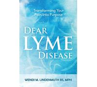 Dear Lyme Disease: Transforming Your Pain Into Purpose